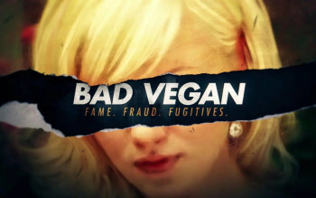 Bad Vegan: Danh tiếng. Lừa đảo. Trốn chạy. - Bad Vegan: Fame. Fraud. Fugitives.