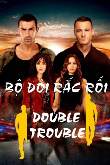 Bộ Đôi Rắc Rối - Double Trouble (2018)