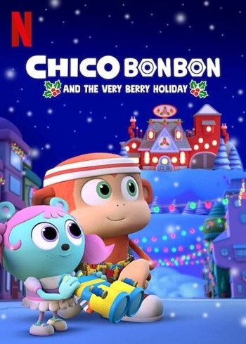 Chico Bon Bon và ngày lễ ngọt ngào - Chico Bon Bon and the Very Berry Holiday (2020)