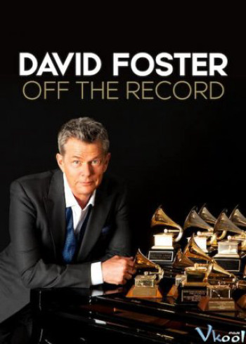 David Foster: Đằng sau những bản hit - David Foster: Off the Record (2019)