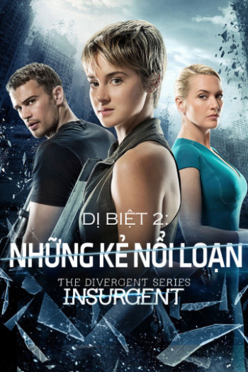 Dị Biệt 2: Những Kẻ Nổi Loạn - The Divergent Series: Insurgent
