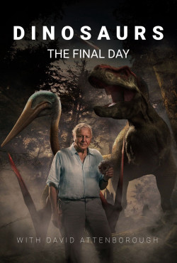 Dinosaurs: The Final Day with David Attenborough - Dinosaurs: The Final Day with David Attenborough (2022)
