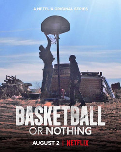 Hoặc bóng rổ, hoặc không gì cả - Basketball or Nothing (2019)