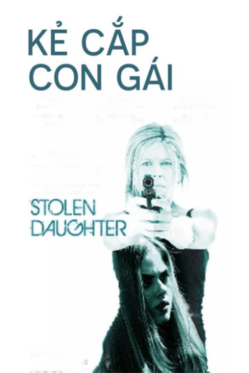 Kẻ Cắp Con Gái - Stolen Daughter (2015)
