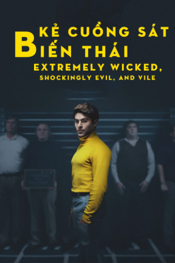 Kẻ Cuồng Sát Biến Thái - Extremely Wicked, Shockingly Evil, and Vile (2019)