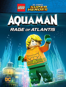 Liên Minh Công Lý: Người Cá - Cơn Thịnh Nộ Dưới Đại Dương - LEGO DC Super Heroes - Aquaman: Rage Of Atlantis (2018)