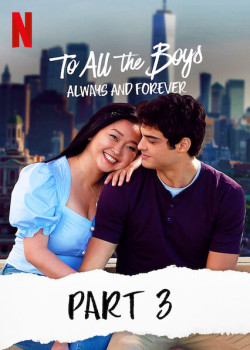 Những chàng trai năm ấy: Mãi yêu (Phần 3) - To All The Boys: Always And Forever (2021)