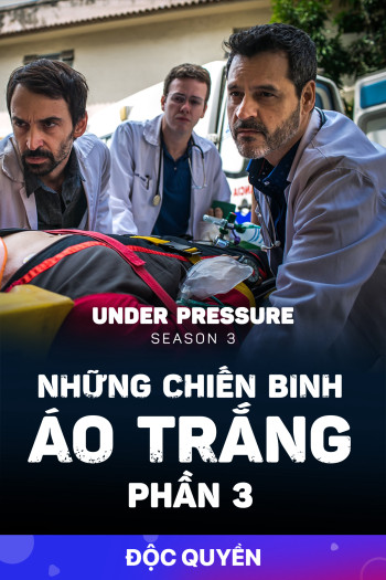 Những Chiến Binh Áo Trắng (Phần 3) - Under Pressure (Season 3) (2019)