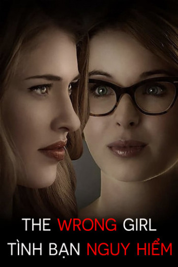 Tình Bạn Nguy Hiểm - The Wrong Girl (2015)