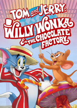 Tom and Jerry: Willy Wonka and the Chocolate Factory - Tom and Jerry: Willy Wonka and the Chocolate Factory (2017)