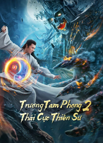 Trương Tam Phong 2 Thái Cực Thiên Sư - Tai Chi Hero (2020)